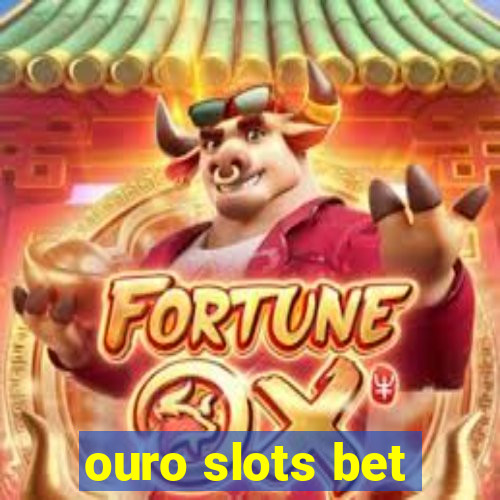 ouro slots bet